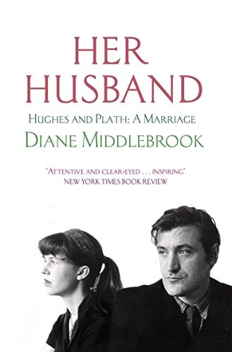 Her Husband Hughes and Plath - a Marriage