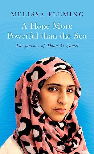 A Hope More Powerful Than the Sea One Refugee's Incredible Story of Love, Loss, and Survival