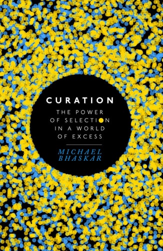 Curation The Power of Selection in a World of Excess