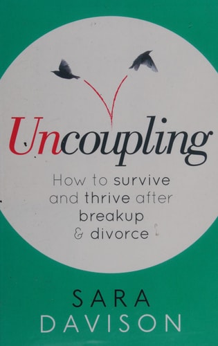 Uncoupling How to survive and thrive after breakup and divorce