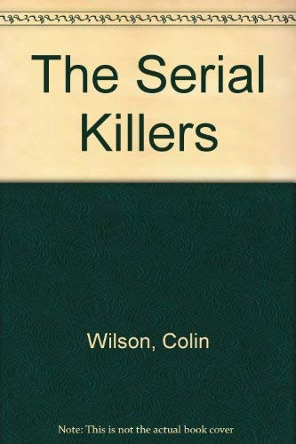 The Serial Killers: A Study in the Psychology of Violence