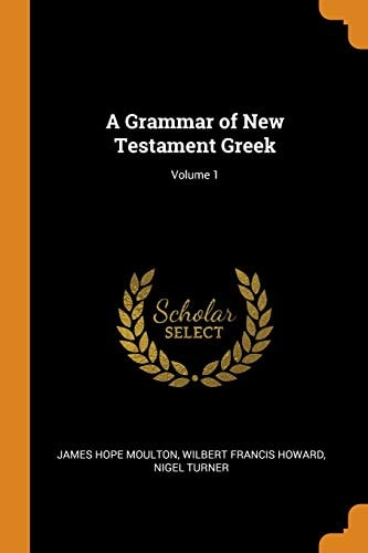 A Grammar of New Testament Greek; Volume 1