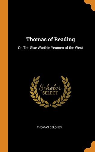 Thomas of Reading Or, the Sixe Worthie Yeomen of the West