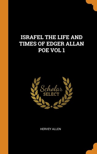 Israfel the Life and Times of Edger Allan Poe Vol 1