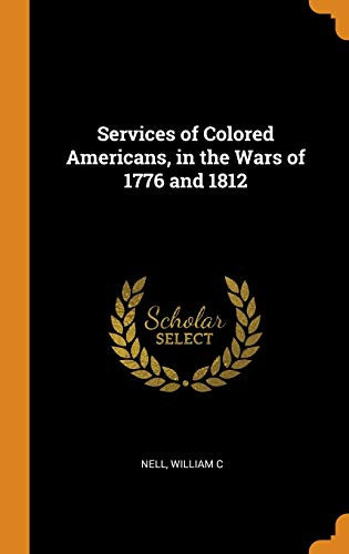 Services of Colored Americans, in the Wars of 1776 and 1812