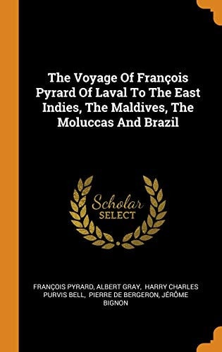 The Voyage of François Pyrard of Laval to the East Indies, the Maldives, the Moluccas and Brazil