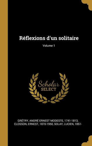 Réflexions d'un Solitaire; Volume 1