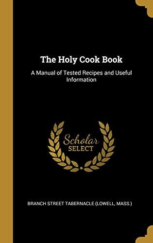 The Holy Cook Book A Manual of Tested Recipes and Useful Information