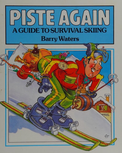 Piste Again A Guide to Survival Skiing