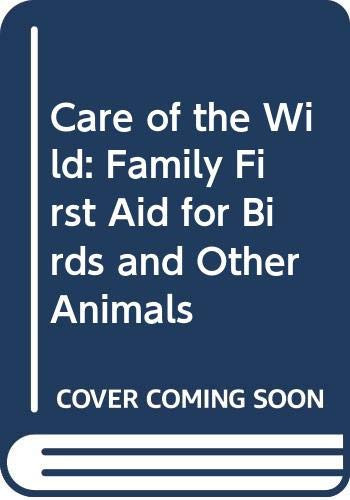 Care of the Wild Family First Aid for Birds and Other Animals