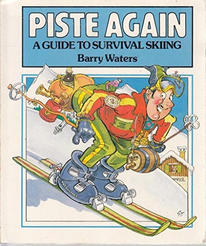 Piste Again A Guide to Survival Skiing