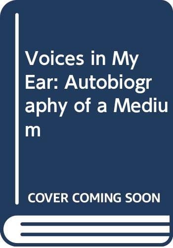 Voices in My Ear The Autobiography of a Medium
