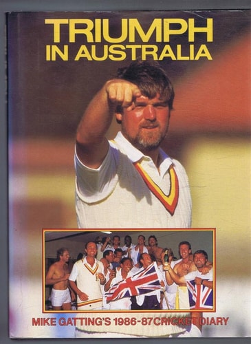 Triumph in Australia Mike Gatting's 1986-87 Cricket Diary