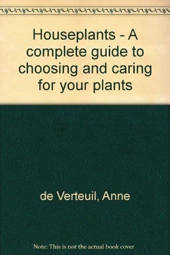 Houseplants A Complete Guide to Choosing and Caring for Your Plants