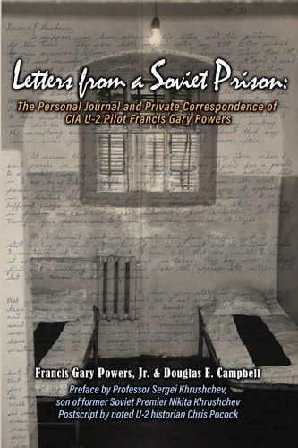 Letters From a Soviet Prison The Personal Journal and Private Correspondence of CIA U-2 Pilot Francis Gary Powers