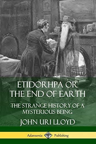 Etidorhpa Or the End of Earth The Strange History of a Mysterious Being