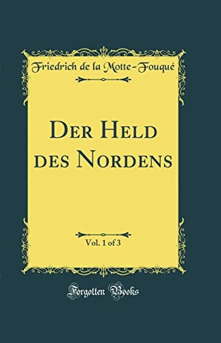 Der Held Des Nordens, Vol. 1 of 3 (Classic Reprint)