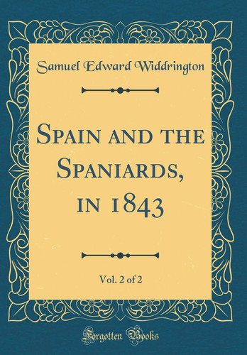 Spain and the Spaniards, in 1843, Vol. 2 of 2 (Classic Reprint)