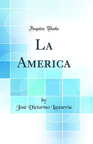 LA AMERICA (CLASSIC REPRINT).