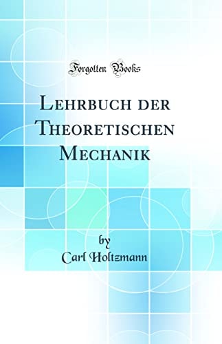 Lehrbuch Der Theoretischen Mechanik (Classic Reprint)