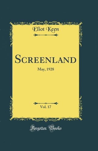 Screenland, Vol. 17 May, 1928 (Classic Reprint)