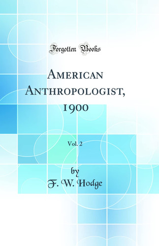 American Anthropologist, 1900, Vol. 2 (Classic Reprint)