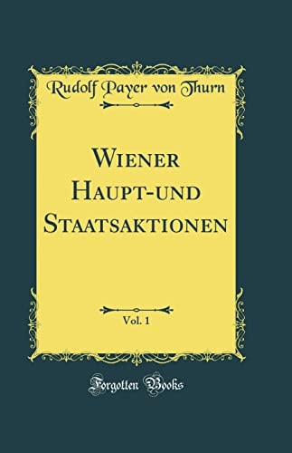 Wiener Haupt-Und Staatsaktionen, Vol. 1 (Classic Reprint)