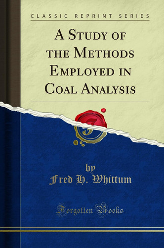 A Study of the Methods Employed in Coal Analysis (Classic Reprint)
