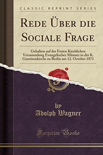 Rede Über Die Sociale Frage Gehalten Auf Der Freien Kirchlichen Versammlung Evangelischer Männer in Der K. Garnisonkirche Zu Berlin Am 12. October 1871 (Classic Reprint)