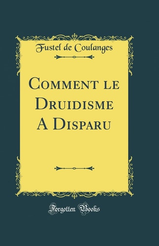 Comment Le Druidisme a Disparu (Classic Reprint)