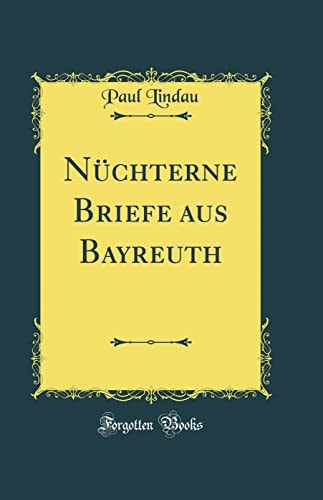 Nüchterne Briefe Aus Bayreuth (Classic Reprint)