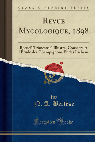 Revue Mycologique, 1898 Recueil Trimestriel Illustré, Consacré Á l'Étude Des Champignons Et Des Lichens (Classic Reprint)