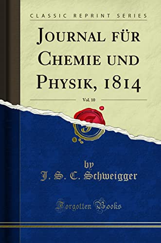 Journal Für Chemie Und Physik, 1814, Vol. 10 (Classic Reprint)