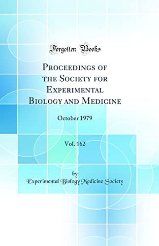 Proceedings of the Society for Experimental Biology and Medicine, Vol. 162 October 1979 (Classic Reprint)