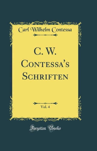 C. W. Contessa's Schriften, Vol. 4 (Classic Reprint)