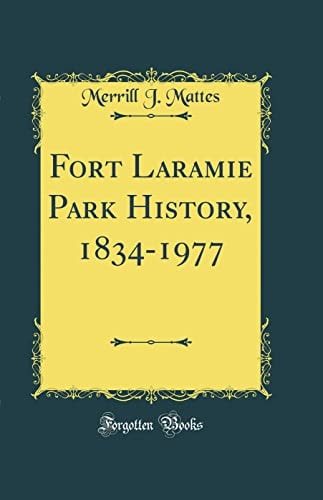 Fort Laramie Park History, 1834-1977 (Classic Reprint)
