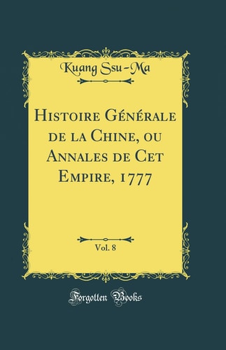 Histoire Générale de la Chine, Ou Annales de CET Empire, 1777, Vol. 8 (Classic Reprint)
