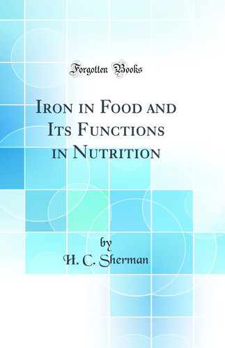 Iron in Food and Its Functions in Nutrition (Classic Reprint)