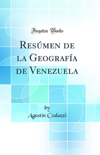 Resúmen de la Geografía de Venezuela (Classic Reprint)