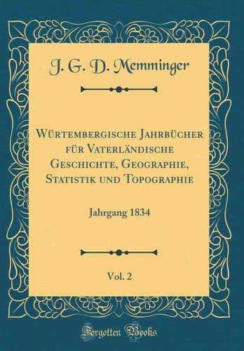 Würtembergische Jahrbücher Für Vaterländische Geschichte, Geographie, Statistik Und Topographie, Vol. 2 Jahrgang 1834 (Classic Reprint)