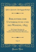 Bibliothek Der Unterhaltung Und Des Wissens, 1893, Vol. 9 Mit Original-Beiträgen Der Hervorragendsten Schriftsteller Und Gelehrten, Sowie Zahlreichen Illustrationen (Classic Reprint)