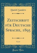 Zeitschrift Für Deutsche Sprache, 1895, Vol. 8 (Classic Reprint)