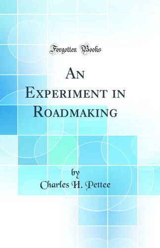 An Experiment in Roadmaking (Classic Reprint)