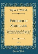 Friedrich Schiller, Vol. 1 Geschichte Seines Lebens Und Charakteristik Seiner Werke (Classic Reprint)