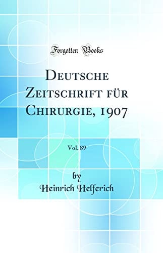 Deutsche Zeitschrift Für Chirurgie, 1907, Vol. 89 (Classic Reprint)