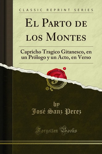 El Parto de Los Montes Capricho Tragico Gitanesco, En Un Prólogo Y Un Acto, En Verso (Classic Reprint)