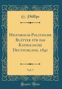Historisch-Politische Blätter Für Das Katholische Deutschland, 1841, Vol. 7 (Classic Reprint)