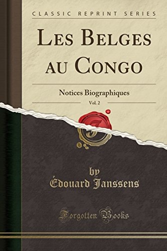 Les Belges Au Congo, Vol. 2 Notices Biographiques (Classic Reprint)