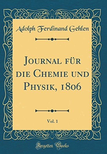 Journal Für Die Chemie Und Physik, 1806, Vol. 1 (Classic Reprint)