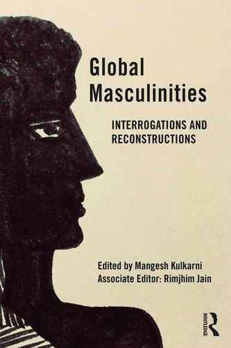 Global Masculinities Interrogations and Reconstructions